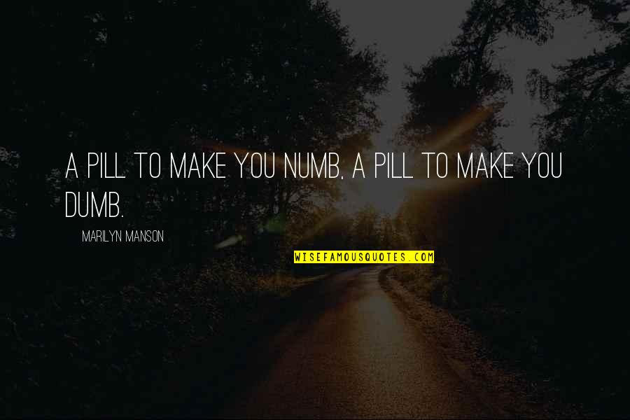 Yakata Quotes By Marilyn Manson: A pill to make you numb, a pill