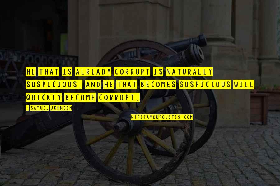 Yakata Quotes By Samuel Johnson: He that is already corrupt is naturally suspicious,