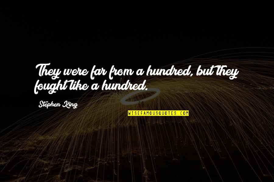 Yakata Quotes By Stephen King: They were far from a hundred, but they