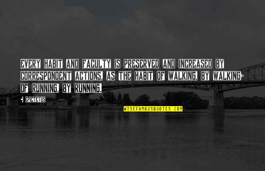 Yakchak Quotes By Epictetus: Every habit and faculty is preserved and increased Yakchak Quotes By Epictetus: Every habit and faculty is preserved and increased