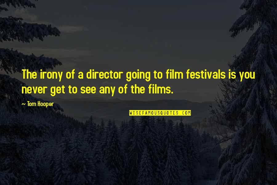 Yakeen Memorable Quotes By Tom Hooper: The irony of a director going to film