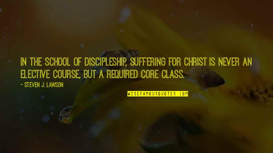 Yakety Quotes By Steven J. Lawson: In the school of discipleship, suffering for Christ Yakety Quotes By Steven J. Lawson: In the school of discipleship, suffering for Christ