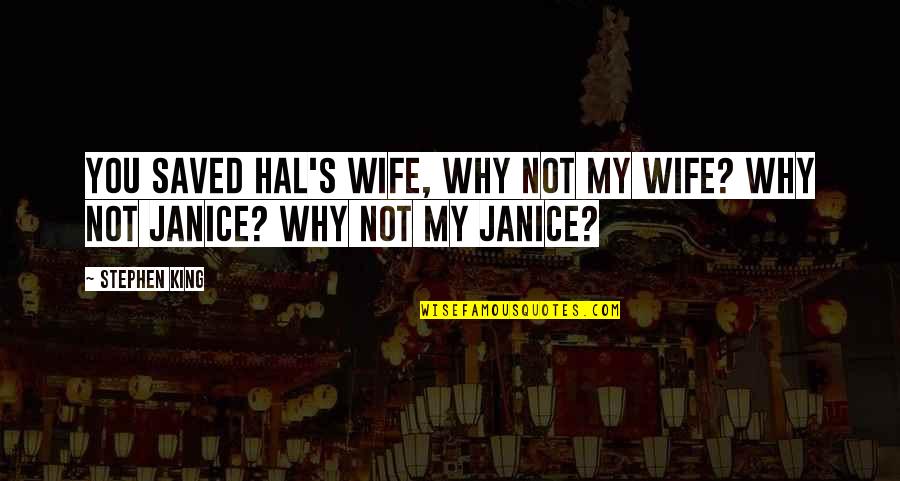 Yakhyeon Quotes By Stephen King: You saved Hal's wife, why not my wife?