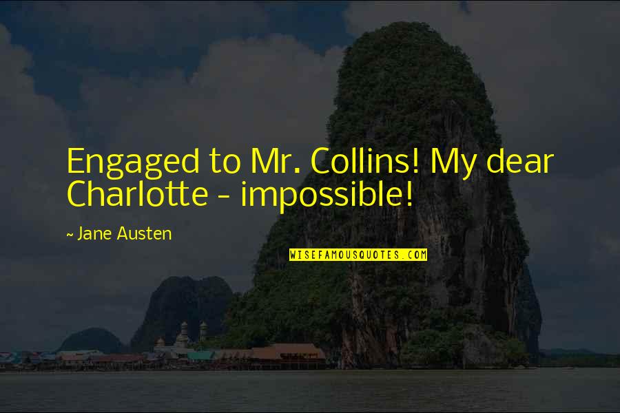 Yakima Weather Quotes By Jane Austen: Engaged to Mr. Collins! My dear Charlotte -