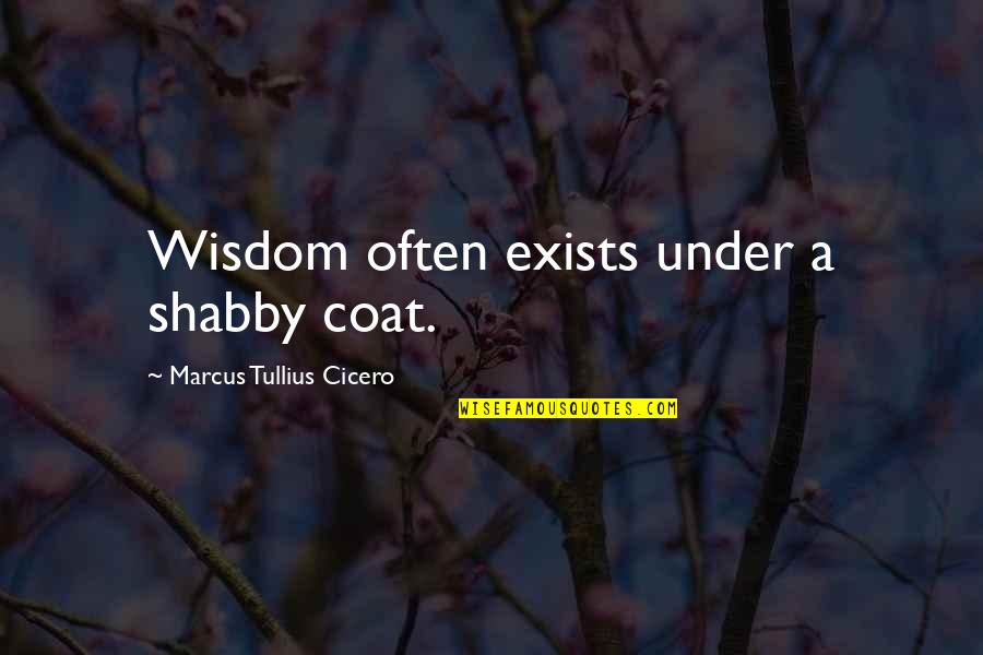 Yakinan Quotes By Marcus Tullius Cicero: Wisdom often exists under a shabby coat. Yakinan Quotes By Marcus Tullius Cicero: Wisdom often exists under a shabby coat.