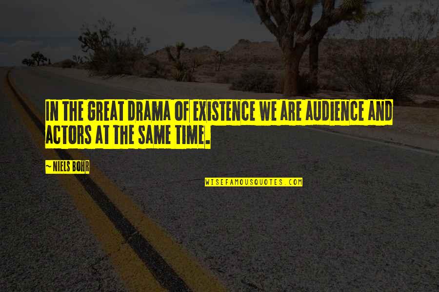 Yakiniq Quotes By Niels Bohr: In the great drama of existence we are