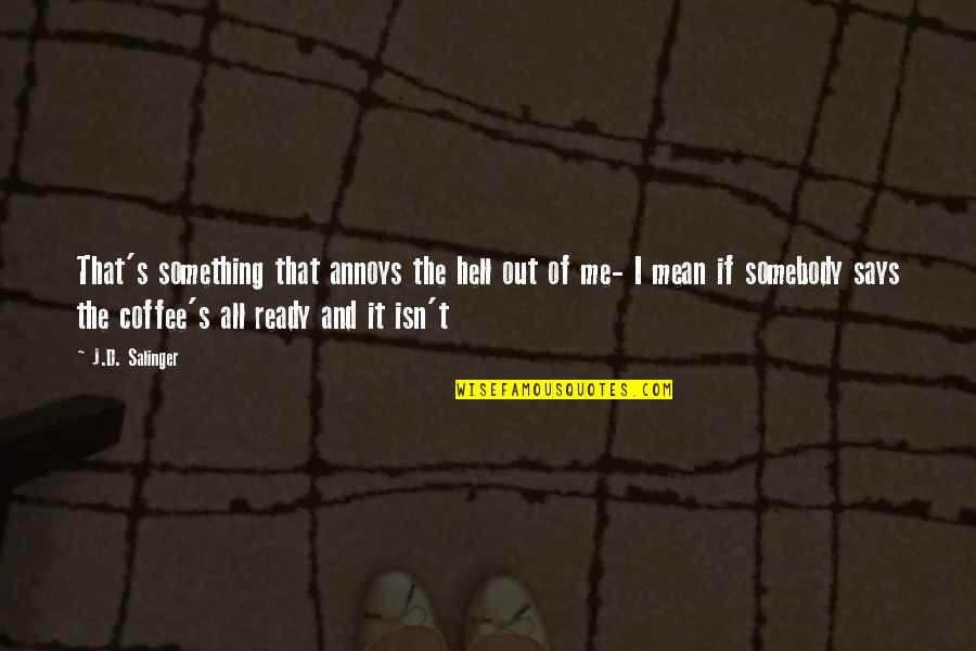 Yakiro Tobi Quotes By J.D. Salinger: That's something that annoys the hell out of Yakiro Tobi Quotes By J.D. Salinger: That's something that annoys the hell out of