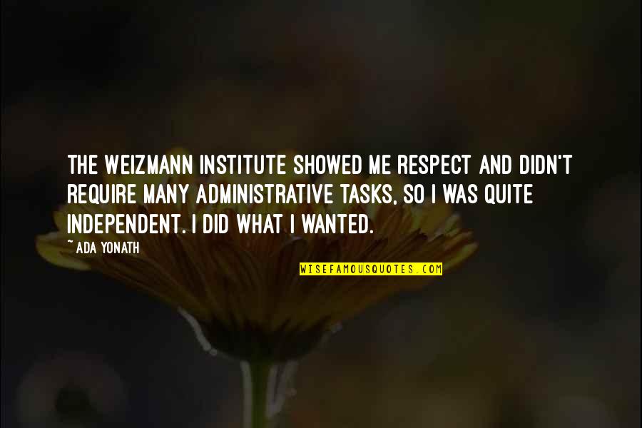 Yakiro Yakumo Quotes By Ada Yonath: The Weizmann Institute showed me respect and didn't Yakiro Yakumo Quotes By Ada Yonath: The Weizmann Institute showed me respect and didn't