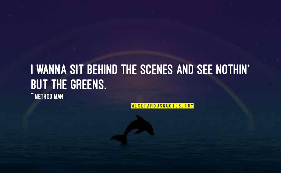 Yakked Synonyms Quotes By Method Man: I wanna sit behind the scenes and see