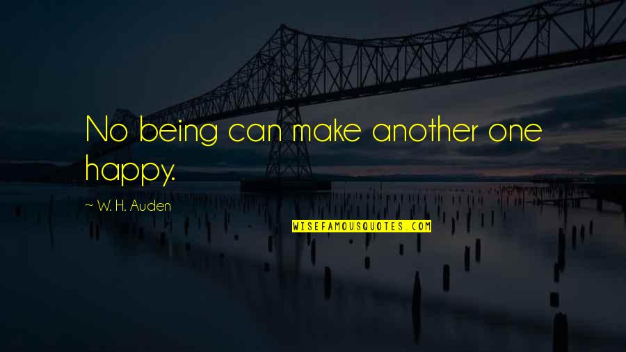 Yakked Synonyms Quotes By W. H. Auden: No being can make another one happy. Yakked Synonyms Quotes By W. H. Auden: No being can make another one happy.