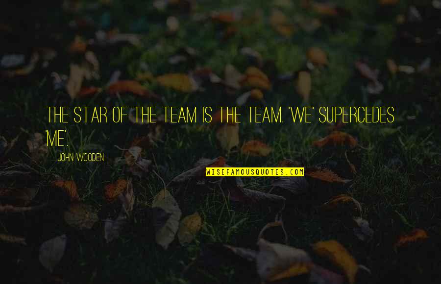 Yakking Quotes By John Wooden: The star of the team IS the team.