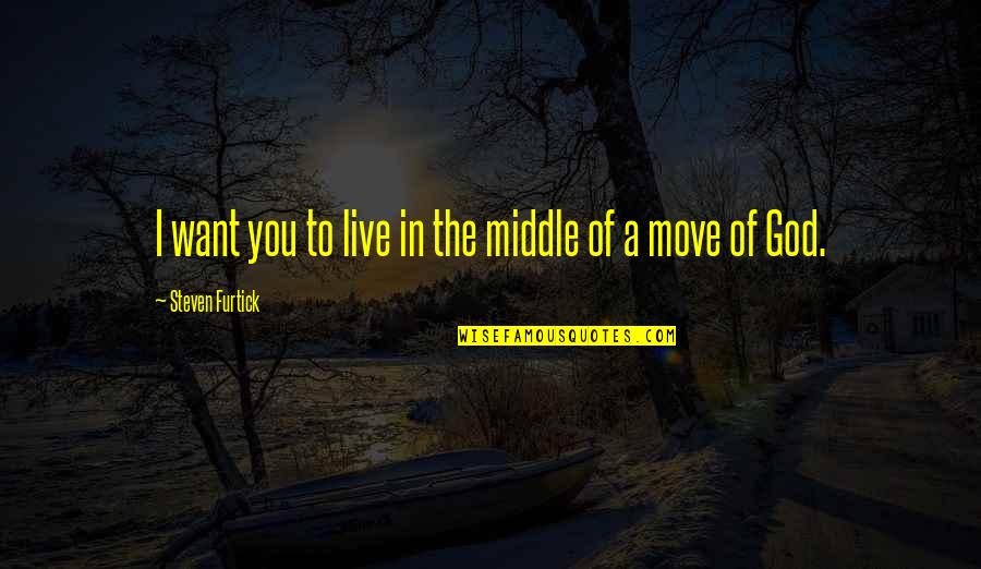 Yakking Quotes By Steven Furtick: I want you to live in the middle