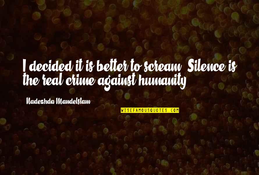 Yakkos World Quotes By Nadezhda Mandelstam: I decided it is better to scream. Silence Yakkos World Quotes By Nadezhda Mandelstam: I decided it is better to scream. Silence