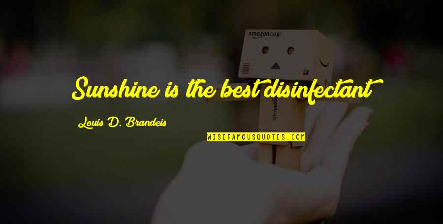 Yakkun Nattannawa Quotes By Louis D. Brandeis: Sunshine is the best disinfectant