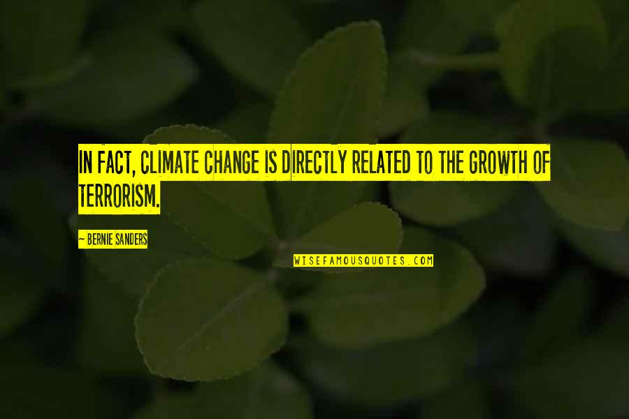 Yakona Jeeva Quotes By Bernie Sanders: In fact, climate change is directly related to