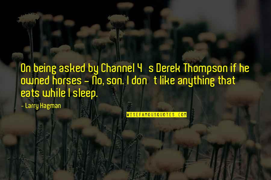 Yakona Jeeva Quotes By Larry Hagman: On being asked by Channel 4's Derek Thompson