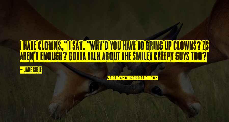 Yakone Quotes By Jake Bible: I hate clowns," I say. "Why'd you have Yakone Quotes By Jake Bible: I hate clowns," I say. "Why'd you have