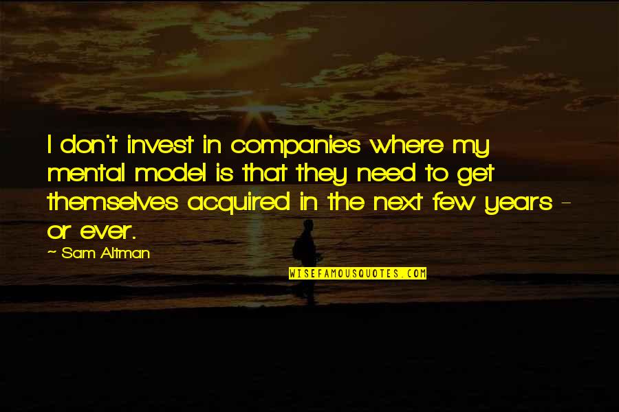 Yakone Quotes By Sam Altman: I don't invest in companies where my mental Yakone Quotes By Sam Altman: I don't invest in companies where my mental