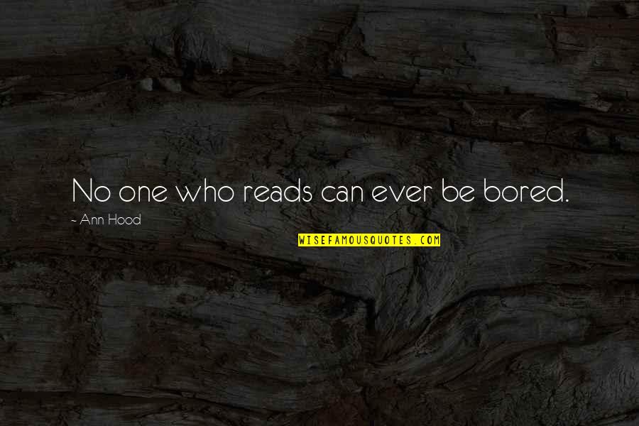 Yakone Seekers Quotes By Ann Hood: No one who reads can ever be bored.
