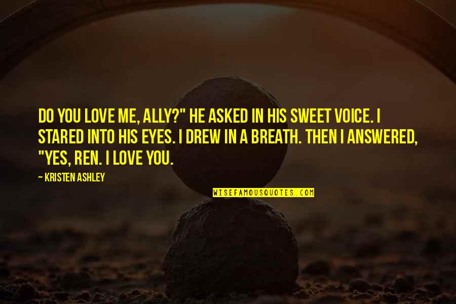 Yakov Stalin Quotes By Kristen Ashley: Do you love me, Ally?" he asked in Yakov Stalin Quotes By Kristen Ashley: Do you love me, Ally?" he asked in