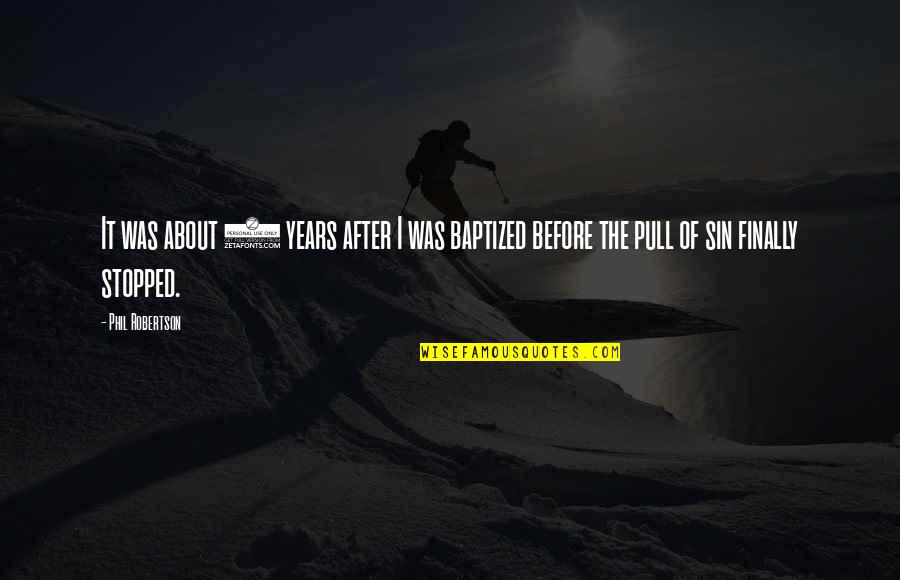Yakovlev Yak 43 Quotes By Phil Robertson: It was about 5 years after I was