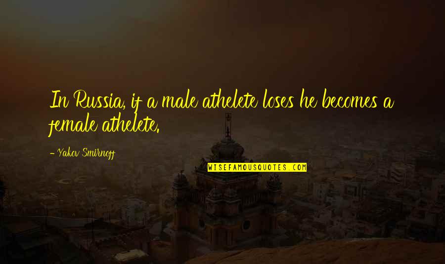 Yakov's Quotes By Yakov Smirnoff: In Russia, if a male athelete loses he
