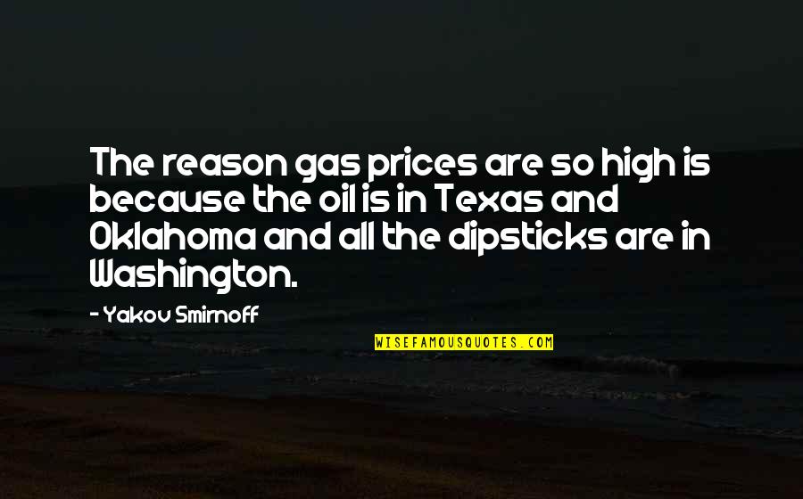 Yakov's Quotes By Yakov Smirnoff: The reason gas prices are so high is
