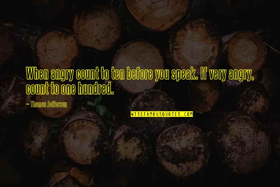 Yakshagana Quotes By Thomas Jefferson: When angry count to ten before you speak.
