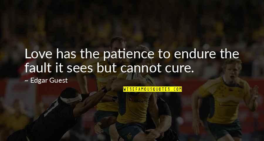 Yakshi Quotes By Edgar Guest: Love has the patience to endure the fault