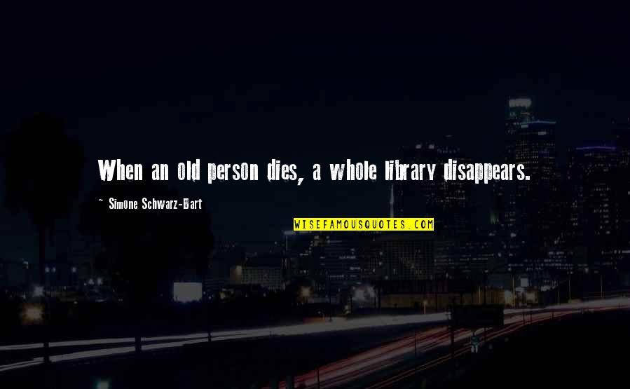 Yakubov Chicago Quotes By Simone Schwarz-Bart: When an old person dies, a whole library Yakubov Chicago Quotes By Simone Schwarz-Bart: When an old person dies, a whole library