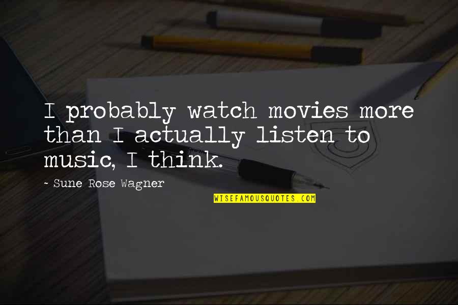 Yakubov Chicago Quotes By Sune Rose Wagner: I probably watch movies more than I actually