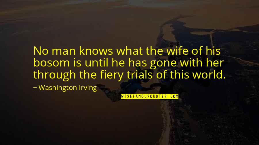 Yakubov Chicago Quotes By Washington Irving: No man knows what the wife of his Yakubov Chicago Quotes By Washington Irving: No man knows what the wife of his