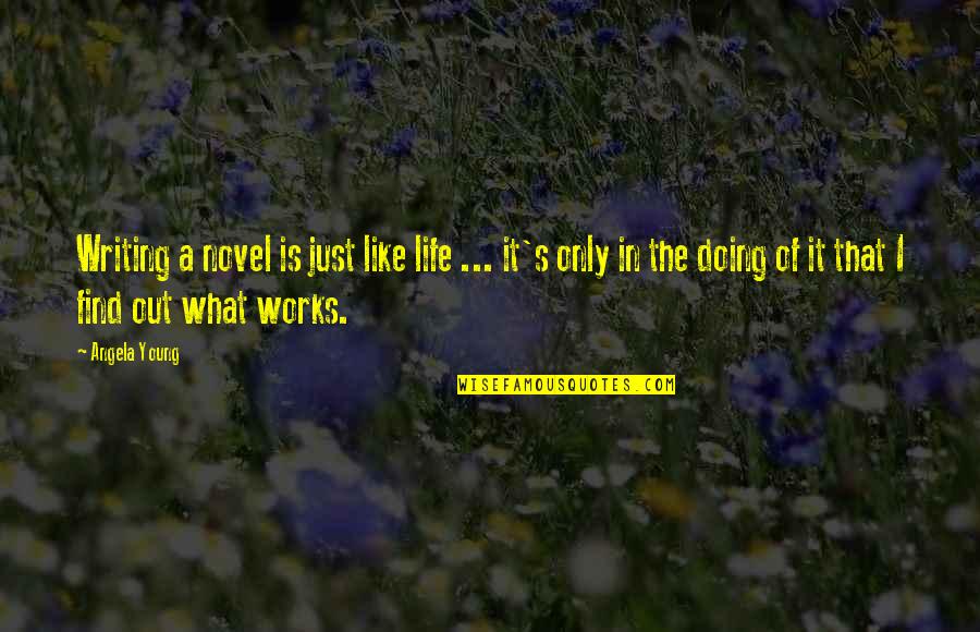 Yakumaru Jigen Quotes By Angela Young: Writing a novel is just like life ... Yakumaru Jigen Quotes By Angela Young: Writing a novel is just like life ...