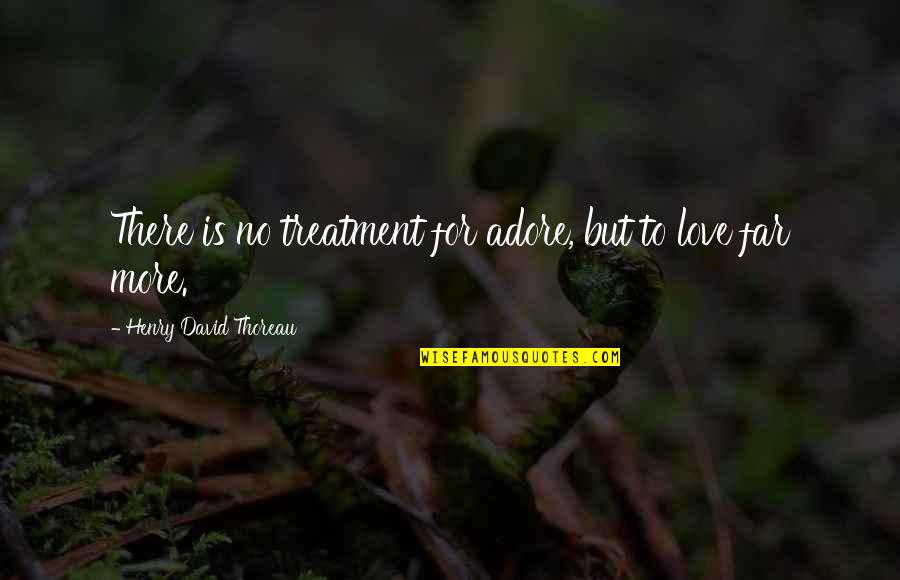 Yakup Rv Quotes By Henry David Thoreau: There is no treatment for adore, but to