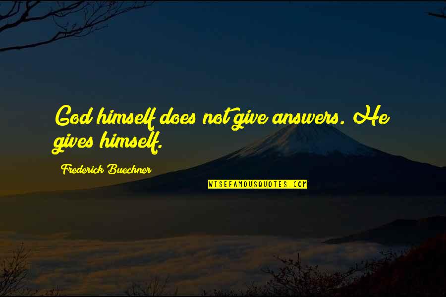 Yakupoglu Quotes By Frederick Buechner: God himself does not give answers. He gives