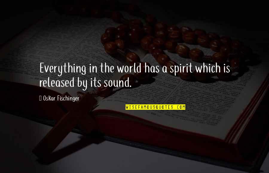 Yakupov Db Quotes By Oskar Fischinger: Everything in the world has a spirit which Yakupov Db Quotes By Oskar Fischinger: Everything in the world has a spirit which