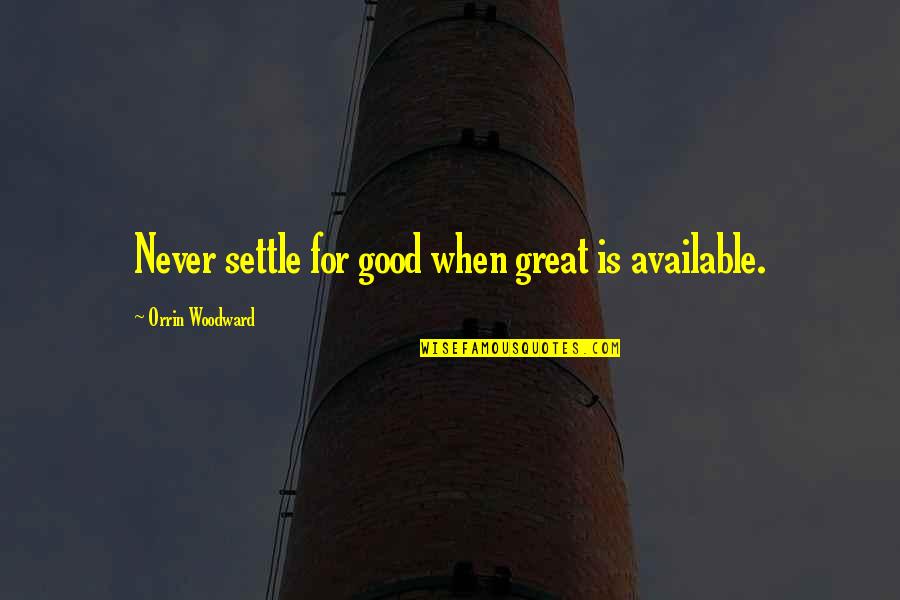 Yakushima Inu Quotes By Orrin Woodward: Never settle for good when great is available. Yakushima Inu Quotes By Orrin Woodward: Never settle for good when great is available.
