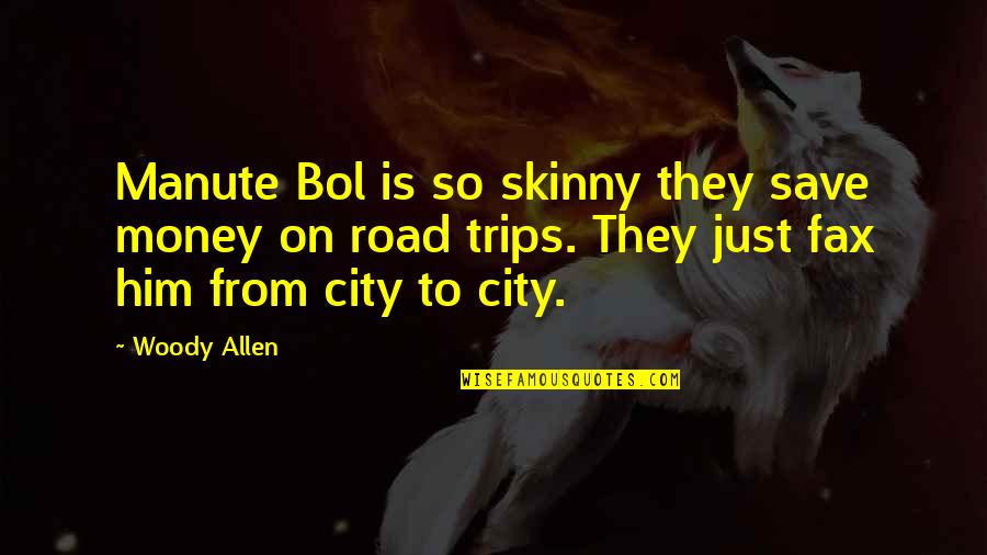 Yakushima Inu Quotes By Woody Allen: Manute Bol is so skinny they save money Yakushima Inu Quotes By Woody Allen: Manute Bol is so skinny they save money