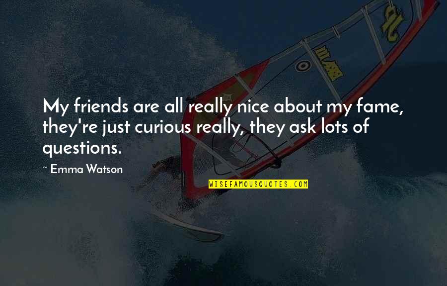 Yakushimaru Ikuo Quotes By Emma Watson: My friends are all really nice about my Yakushimaru Ikuo Quotes By Emma Watson: My friends are all really nice about my