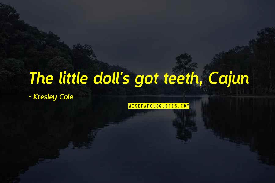 Yakuza Moon Quotes By Kresley Cole: The little doll's got teeth, Cajun