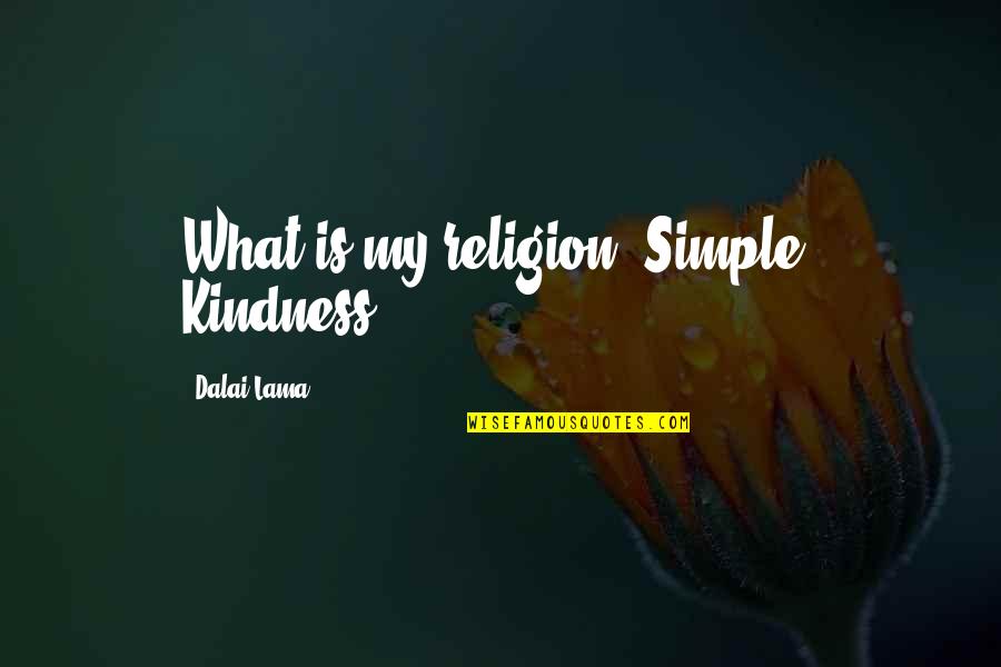 Yakuza's Quotes By Dalai Lama: What is my religion? Simple. Kindness.
