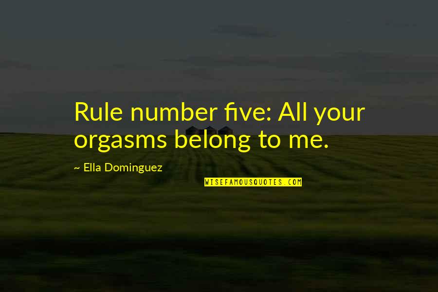 Yalada Quotes By Ella Dominguez: Rule number five: All your orgasms belong to Yalada Quotes By Ella Dominguez: Rule number five: All your orgasms belong to