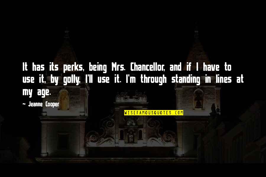Yaladur Quotes By Jeanne Cooper: It has its perks, being Mrs. Chancellor, and Yaladur Quotes By Jeanne Cooper: It has its perks, being Mrs. Chancellor, and