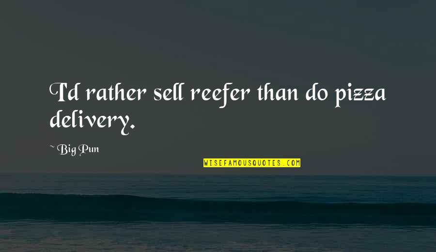 Yalamanchili Frederick Quotes By Big Pun: I'd rather sell reefer than do pizza delivery.