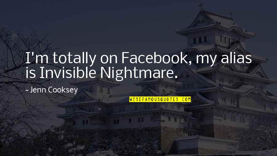 Yalamanchili Praveen Quotes By Jenn Cooksey: I'm totally on Facebook, my alias is Invisible Yalamanchili Praveen Quotes By Jenn Cooksey: I'm totally on Facebook, my alias is Invisible