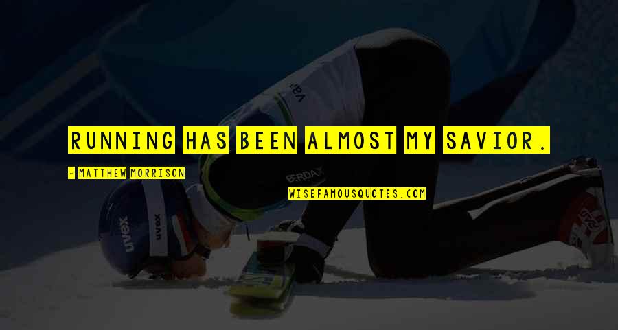Yalan Yalan Quotes By Matthew Morrison: Running has been almost my savior. Yalan Yalan Quotes By Matthew Morrison: Running has been almost my savior.