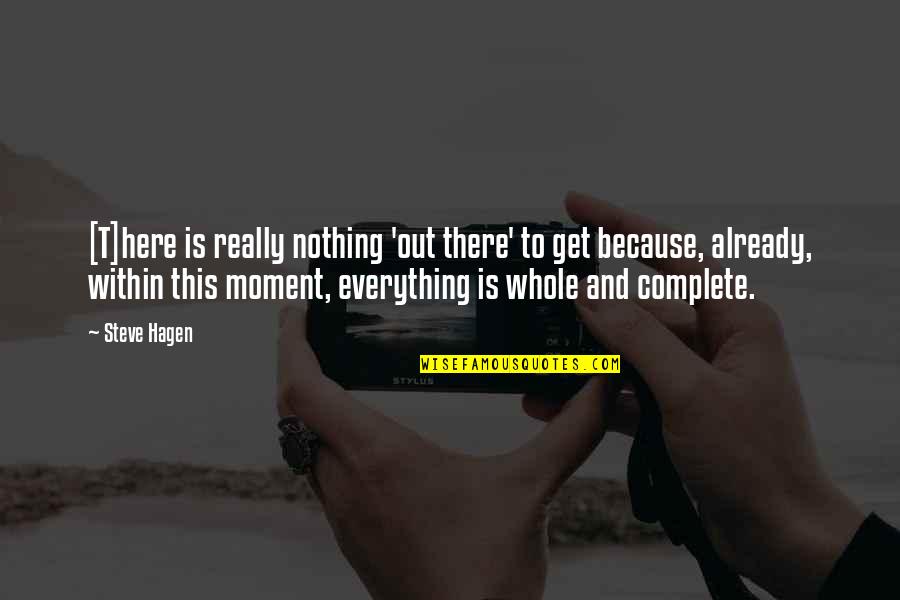 Yalana Belanova Quotes By Steve Hagen: [T]here is really nothing 'out there' to get