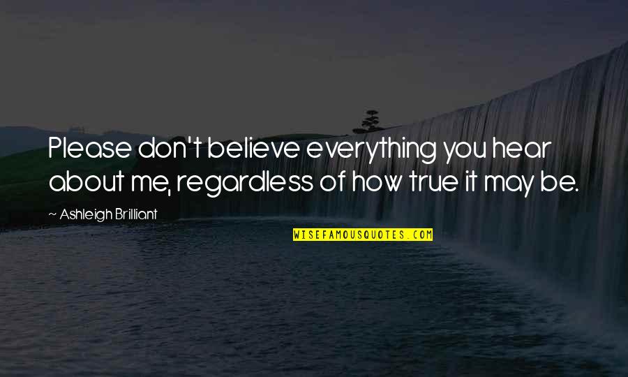 Yalandan Da Quotes By Ashleigh Brilliant: Please don't believe everything you hear about me, Yalandan Da Quotes By Ashleigh Brilliant: Please don't believe everything you hear about me,
