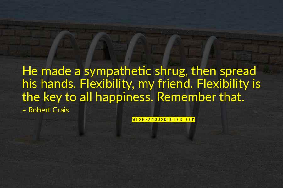 Yalanis Quotes By Robert Crais: He made a sympathetic shrug, then spread his Yalanis Quotes By Robert Crais: He made a sympathetic shrug, then spread his