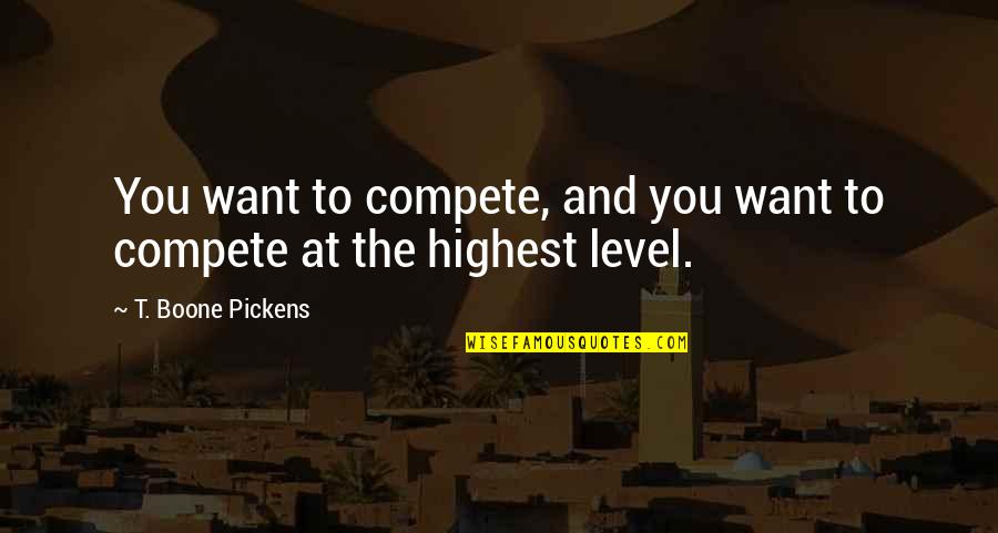Yalanis Quotes By T. Boone Pickens: You want to compete, and you want to Yalanis Quotes By T. Boone Pickens: You want to compete, and you want to